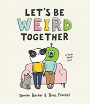 Buy Let's Be Weird Together: A Book About Love