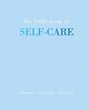 Buy The Little Book Of Self-care: Restore - Recharge - Flourish