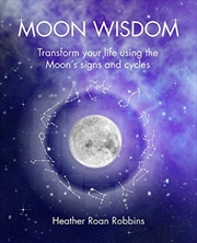 Buy Moon Wisdom: Transform Your Life Using The Moon's Signs And Cycles