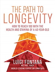 Buy The Path To Longevity: The Secrets To Living A Long, Happy, Healthy Life