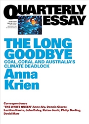 Buy The Long Goodbye: Coal, Coral and Australia's Climate Deadlock: Quarterly Essay 66