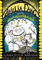 Buy Amelia Fang And The Half-moon Holiday (the Amelia Fang Series)