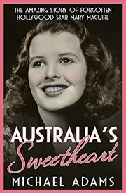 Buy Australia's Sweetheart: The Amazing Story Of Forgotten Hollywood Star Mary Maguire