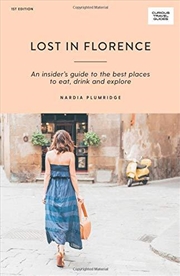 Buy Lost In Florence: An Insider’s Guide To The Best Places To Eat, Drink And Explore (curious Travel Gu