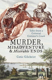 Buy Murder, Misadventure And Miserable Ends: Tales From A Colonial Coroner'scourt