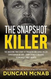 Buy The Snapshot Killer: The Shocking True Story Of Predator And Serial Killer Christopher Wilder - From