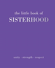 Buy The Little Book Of Sisterhood: Unity - Strength - Kinship