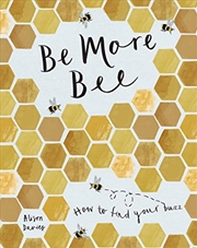 Buy Be More Bee: How To Find Your Buzz