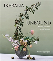 Buy Ikebana Unbound: A Modern Approach To The Ancient Japanese Art Of Flower Arranging