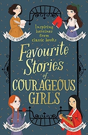 Buy Favourite Stories Of Courageous Girls: Inspiring Heroines From Classic Children's Books