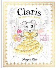 Buy Claris: Fashion Show Fiasco: The Chicest Mouse In Paris (the Claris Collection)