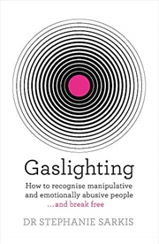 Buy Gaslighting: How To Recognise Manipulative And Emotionally Abusive People - And Break Free