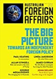 Buy The Big Picture: Towards an Independent Foreign Policy: Australian Foreign Affairs Issue 1