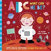 Buy Abc For Me: Abc What Can He Be?: Boys Can Be Anything They Want To Be, From A To Z