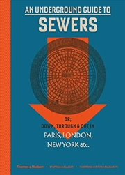 Buy An Underground Guide To Sewers: Or: Down, Through And Out In Paris, London, New York, &c.