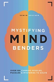 Buy Mystifying Mind Benders: Over 100 Cunning Riddles, Puzzles & Mysteries To Solve