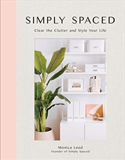 Buy Simply Spaced: Clear The Clutter And Style Your Life