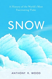 Buy Snow: A History Of The World’s Most Fascinating Flake