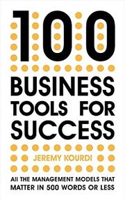 Buy 100 Business Tools For Success: All The Management Models That Matter In 500 Words Or Less