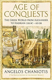 Buy Age Of Conquests: The Greek World From Alexander To Hadrian (336 Bc - Ad 138)