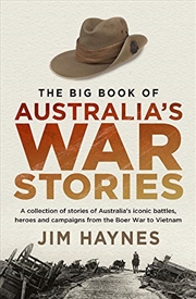 Buy The Big Book Of Australia's War Stories: A Collection Of Stories Of Australia's Iconic Battles And C