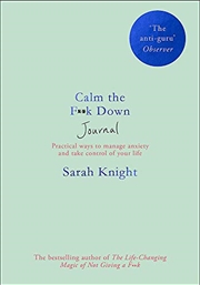 Buy Calm The F**k Down Journal: Practical Ways To Manage Anxiety And Take Control Of Your Life