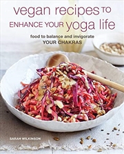 Buy Vegan Recipes To Enhance Your Yoga Life: Food To Balance And Invigorate Your Chakras