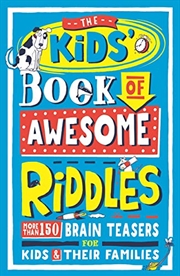 Buy The Kids’ Book Of Awesome Riddles: 200 Brain Teasers For Children And Their Families