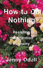 Buy How To Do Nothing: Resisting the Attention Economy