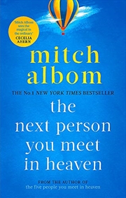 Buy The Next Person You Meet In Heaven: The Sequel To The Five People You Meet In Heaven