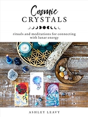 Buy Cosmic Crystals: Rituals And Meditations For Connecting With Lunar Energy