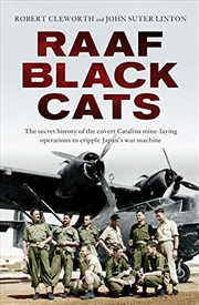 Buy Raaf Black Cats: The Secret History Of The Covert Catalina Mine-laying Operations To Cripple Japan's