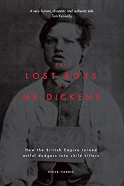 Buy The Lost Boys of Mr Dickens: How the British Empire turned artful dodgers into child killers