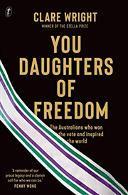 Buy You Daughters of Freedom: The Australians Who Won the Vote and Inspired the World