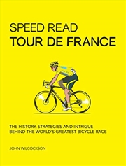 Buy Speed Read Tour De France: The History, Strategies, And Intrigue Behind The World's Greatest Bicycle