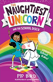 Buy The Naughtiest Unicorn And The School Disco (the Naughtiest Unicorn Series)