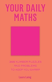 Buy Your Daily Maths: 366 Number Puzzles And Problems To Keep You Sharp