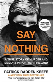 Buy Say Nothing: A True Story Of Murder And Memory In Northern Ireland