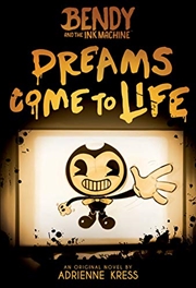 Buy Dreams Come to Life (Bendy and the Ink Machine, Book 1)