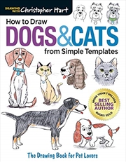 Buy How To Draw Dogs & Cats From Simple Templates: The Drawing Book For Pet Lovers