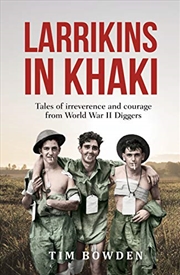 Buy Larrikins In Khaki: Tales Of Irreverence And Courage From World War Ii Diggers