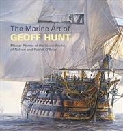 Buy The Marine Art Of Geoff Hunt: Master Painter Of The Naval World Of Nelson And Patrick O'brian