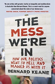 Buy Mess We're In: How Our Politics Went To Hell And Dragged Us With It