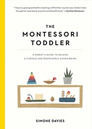 Buy The Montessori Toddler: A Parent's Guide To Raising A Curious And Responsible Human Being