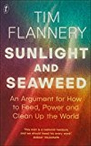 Buy Sunlight and Seaweed: An Argument for How to Feed, Power and Clean Up the World