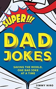 Buy Super Dad Jokes: Saving The World, One Bad Joke At A Time