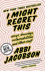 Buy I Might Regret This: Essays, Drawings, Vulnerabilities And Other Stuff