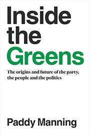 Buy Inside the Greens: The True Story of the Party, the Politics and the People