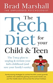 Buy The Tech Diet For Your Child & Teen: The 7-step Plan To Unplug & Reclaimyour Kid's Childhood (and Yo