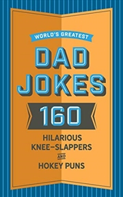 Buy World's Greatest Dad Jokes: 160 Hilarious Knee-slappers And Puns Dads Love To Tell